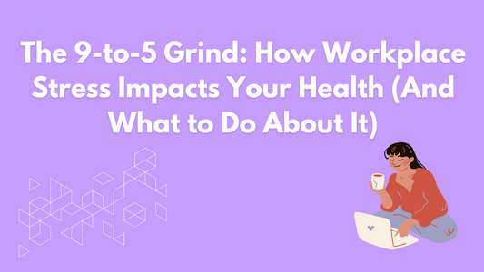 The 9-to-5 Grind: How Workplace Stress Impacts Your Health (And What to Do About It)