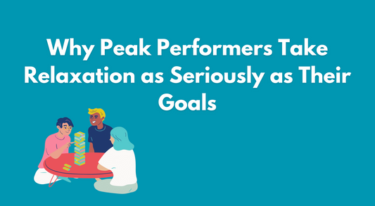 Why Peak Performers Take Relaxation as Seriously as Their Goals