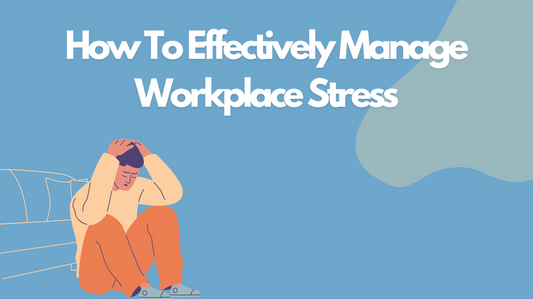 How To Effectively Manage Workplace Stress