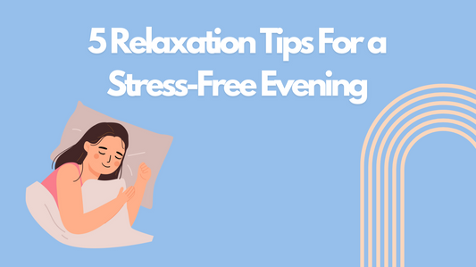 5 Relaxation Tips For a Stress-Free Evening