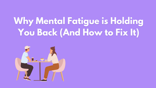 Why Mental Fatigue is Holding You Back (And How to Fix It)
