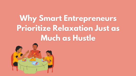 Why Smart Entrepreneurs Prioritize Relaxation Just as Much as Hustle