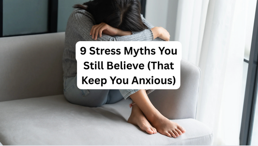 9 Stress Myths You Still Believe (That Keep You Anxious)