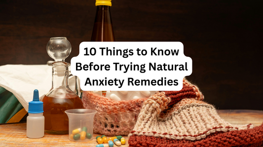10 Things to Know Before Trying Natural Anxiety Remedies