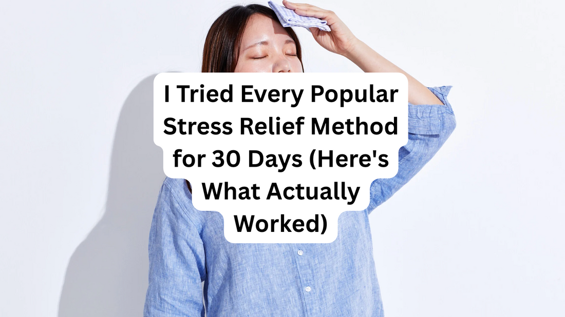 I Tried Every Popular Stress Relief Method for 30 Days (Here's What Actually Worked)