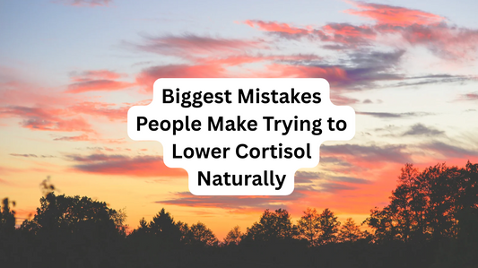 Biggest Mistakes People Make Trying to Lower Cortisol Naturally